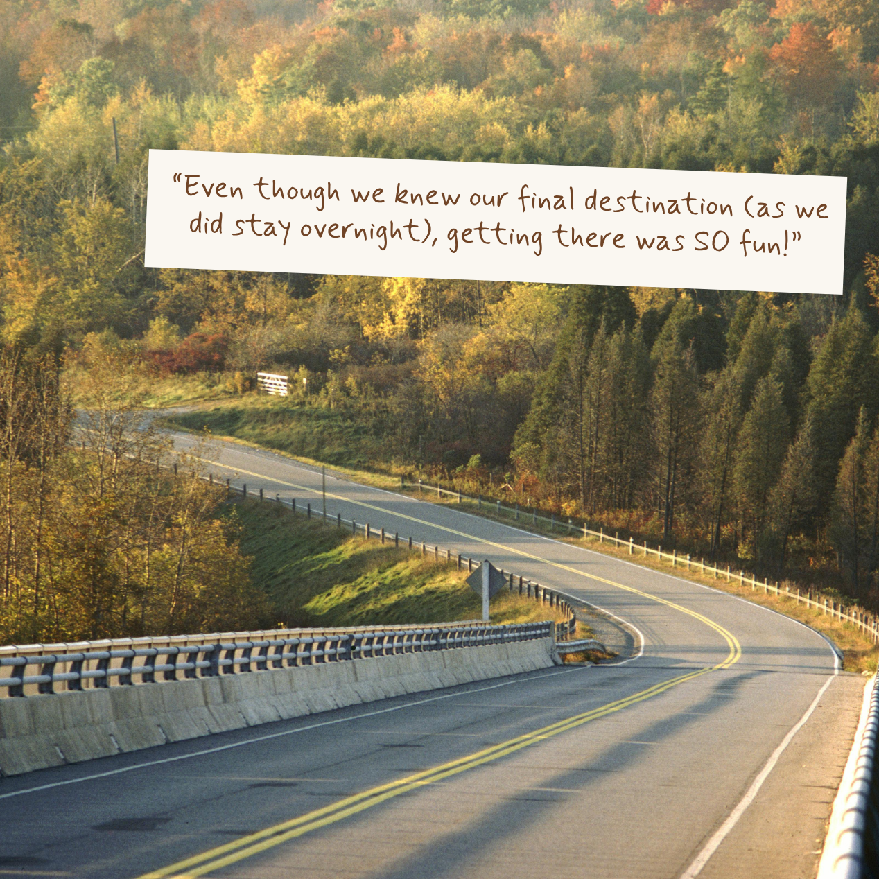 A winding mountain road surrounded by autumn forest trees, with a white text overlay that reads: 'Even though we knew our final destination (as we did stay overnight), getting there was SO fun!'.